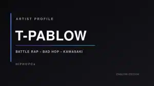 T-Pablow artist profile: battle rap, BAD HOP, 2WIN and solo work